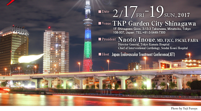 February 17 (Fri)-19 (Sun), 2017 TKP Garden City Shinagawa President: Naoto Inoue Host: Japan Endovascular Treatment Conference(JET)
