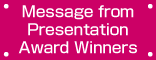 Message from Presentation Award Winners