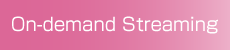 On-demand Streaming